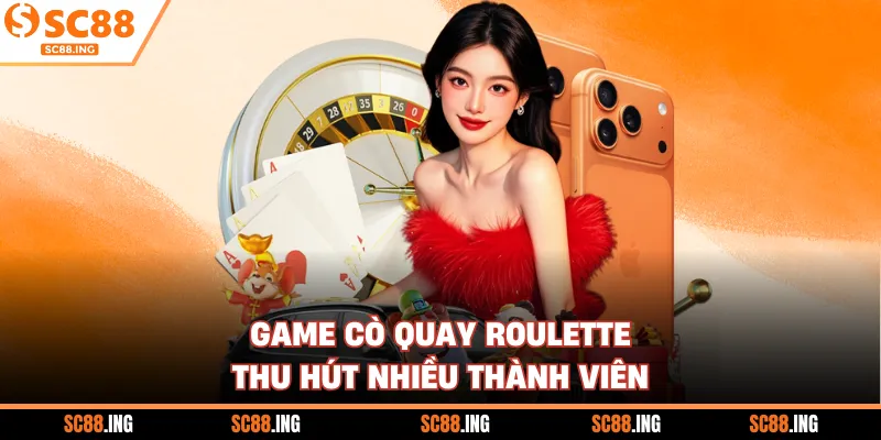 Game cò quay Roulette thu hút nhiều thành viên