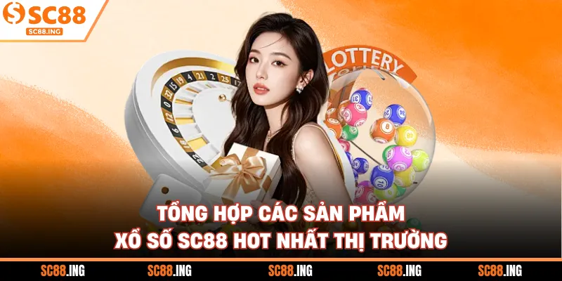 Tổng hợp các sản phẩm xổ số SC88 hot nhất thị trường