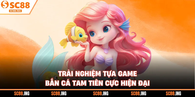 Trải nghiệm tựa game bắn cá tam tiên cực hiện đại